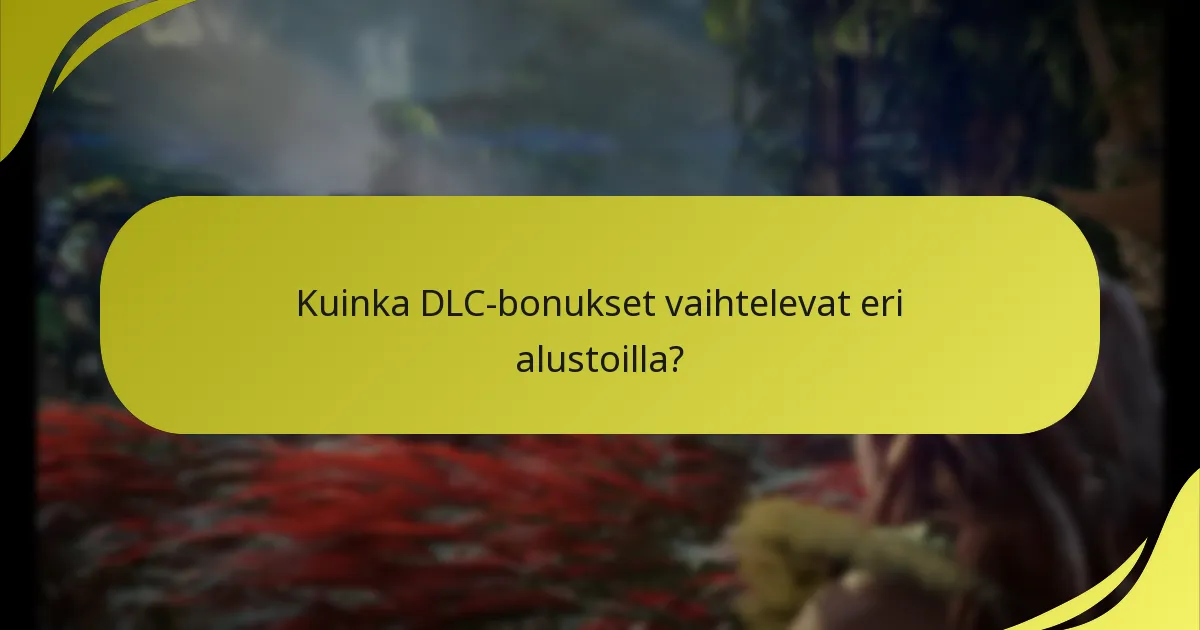 Mitkä ovat oikeusvaatimukset DLC-bonusten lunastamiseksi?
