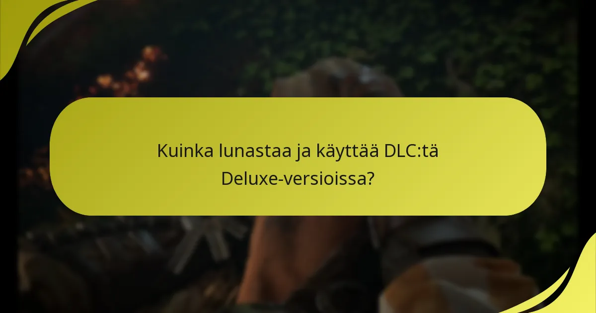 Kuka on oikeutettu DLC-oikeuteen Deluxe-versioiden kanssa?
