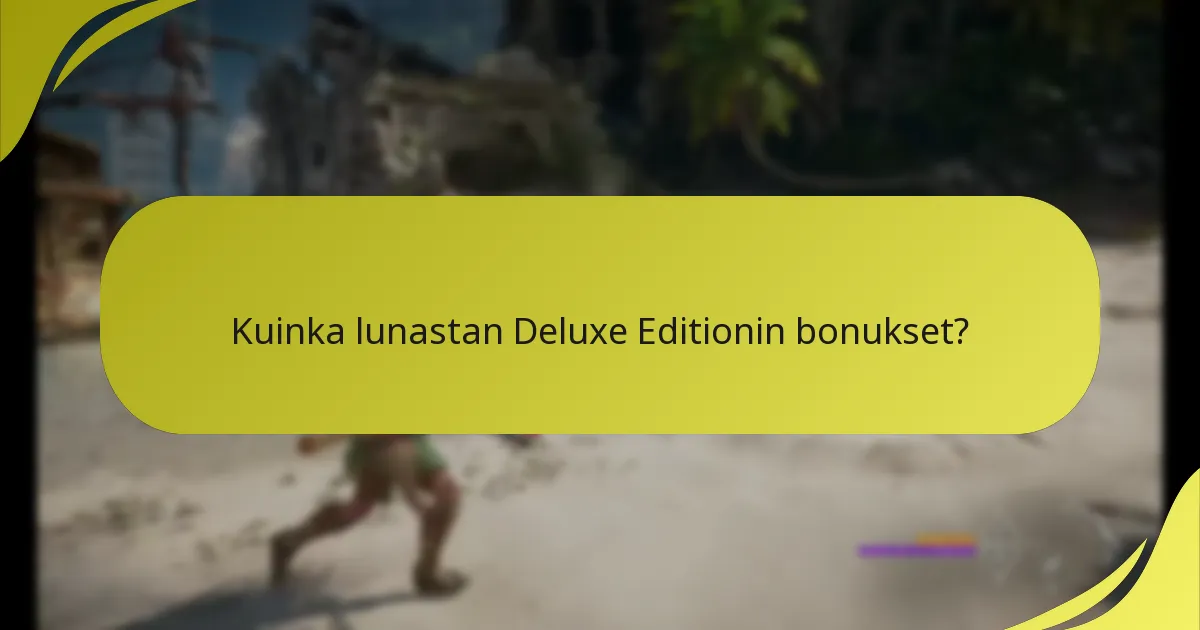 Kuinka lunastan Deluxe Editionin bonukset?