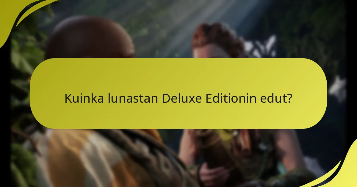 Kuka on oikeutettu Deluxe Editionin etuihin?