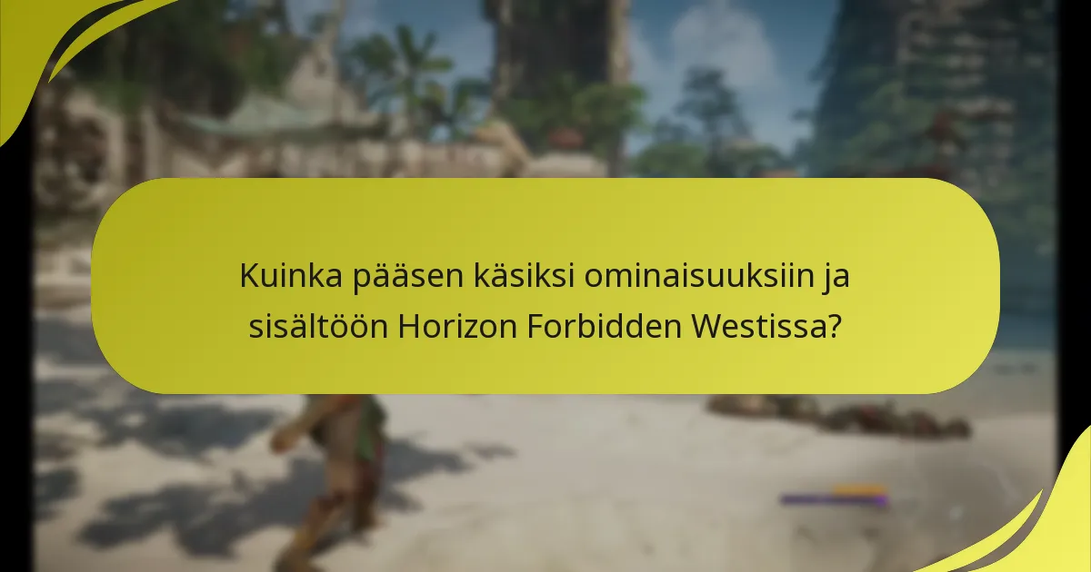 Kuinka pääsen käsiksi ominaisuuksiin ja sisältöön Horizon Forbidden Westissa?