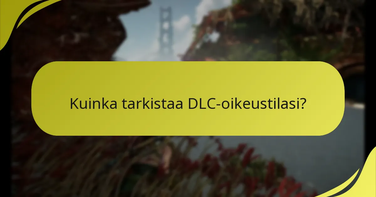 Kuinka tarkistaa DLC-oikeustilasi?