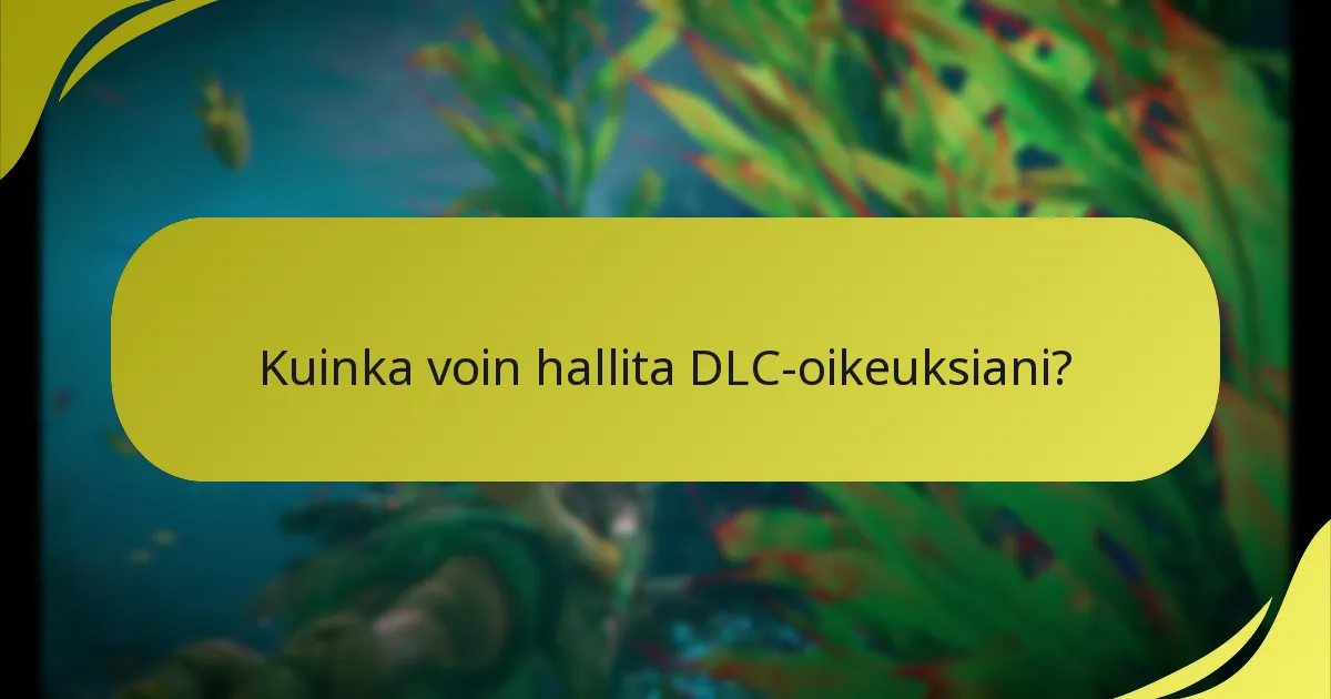 Kuinka voin hallita DLC-oikeuksiani?