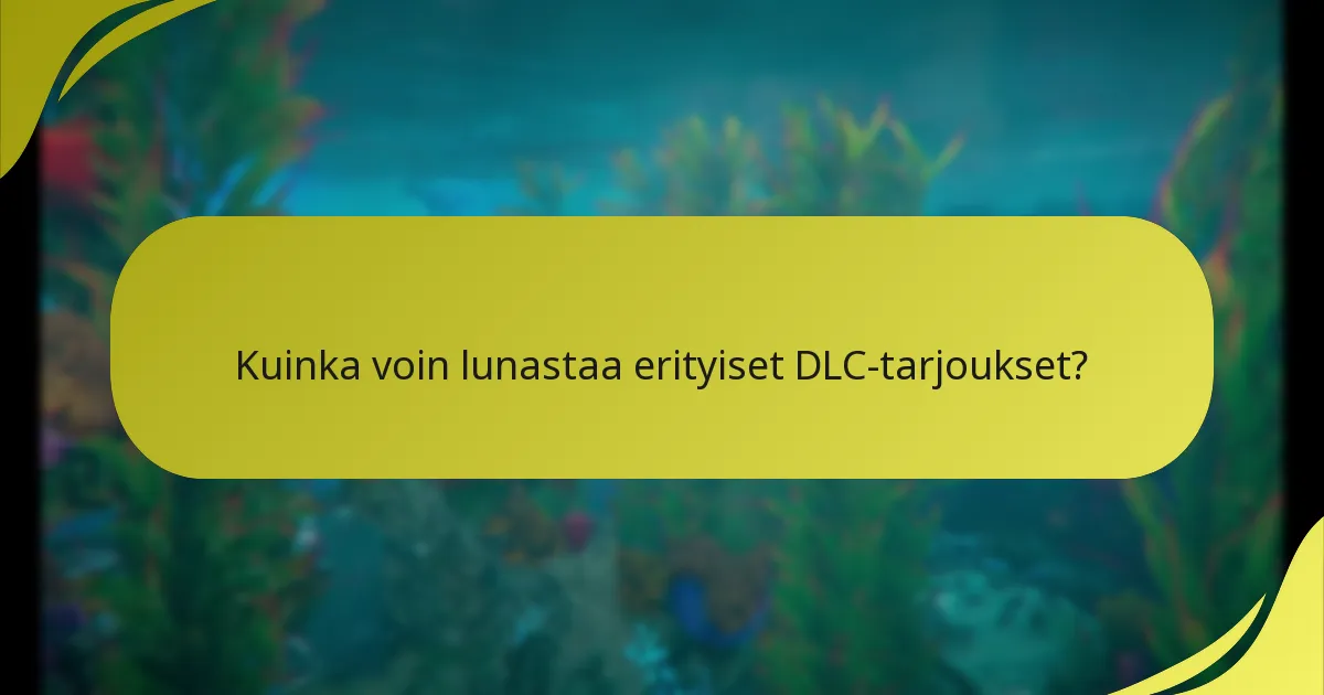 Kuinka voin lunastaa erityiset DLC-tarjoukset?