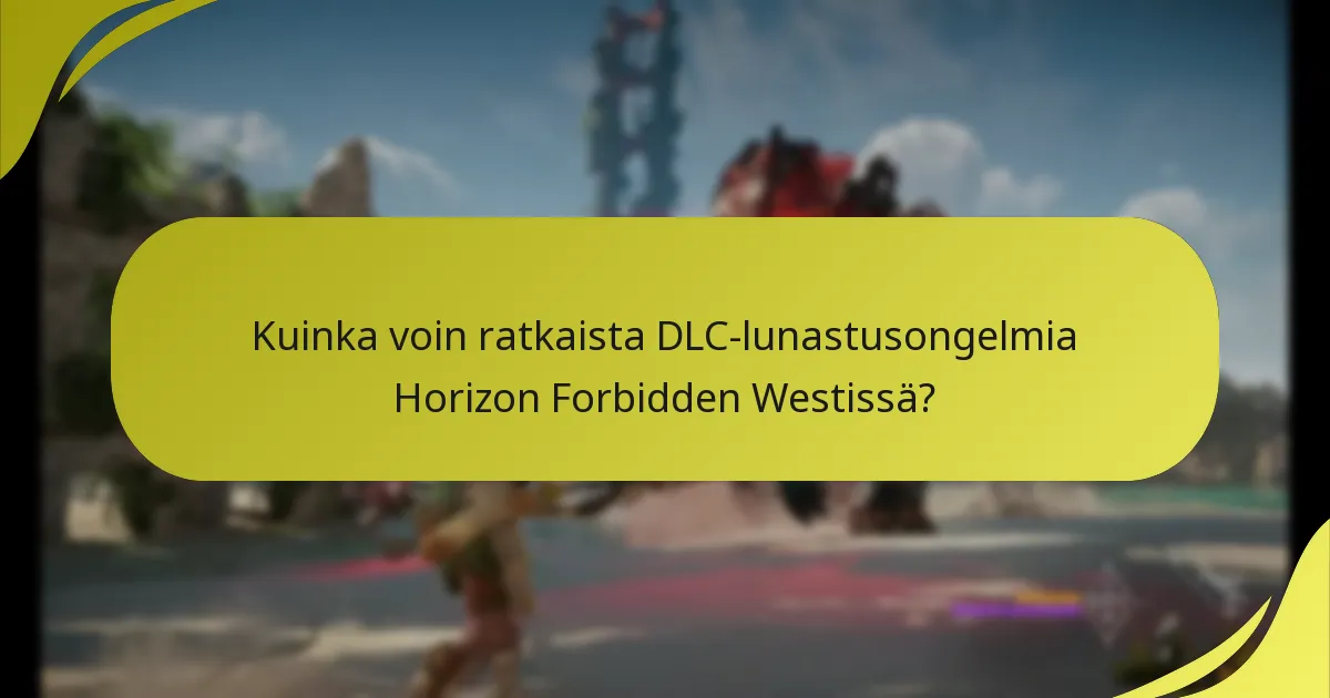 Kuinka voin ratkaista DLC-lunastusongelmia Horizon Forbidden Westissä?