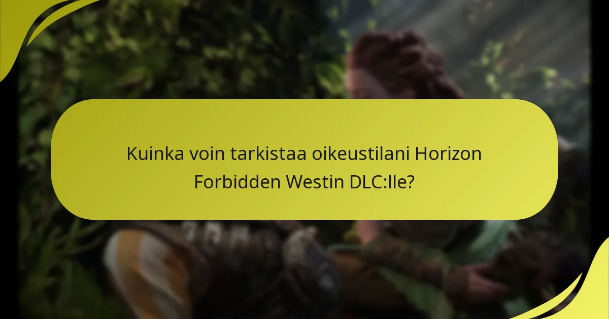 Kuinka voin tarkistaa oikeustilani Horizon Forbidden Westin DLC:lle?