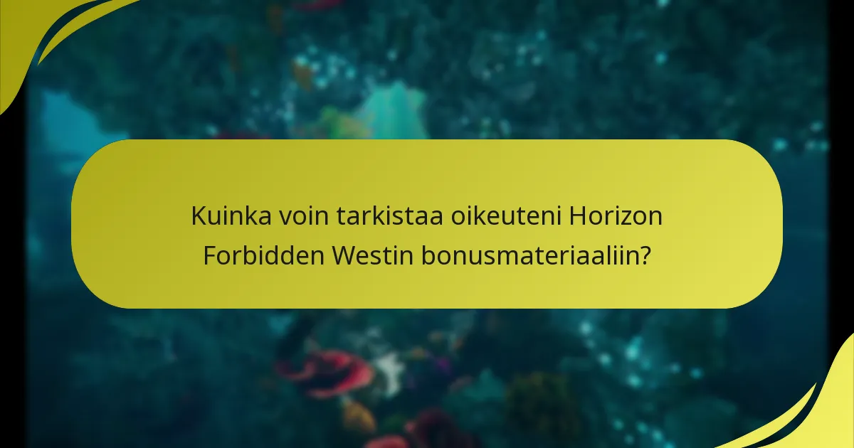 Kuinka voin tarkistaa oikeuteni Horizon Forbidden Westin bonusmateriaaliin?