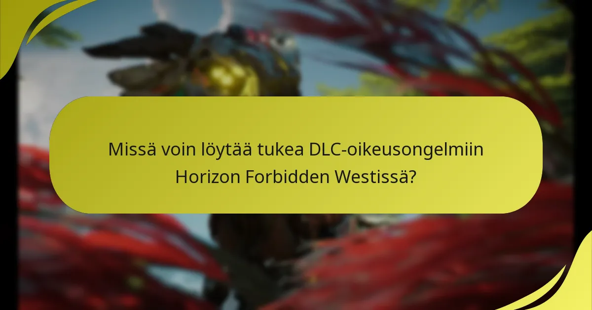 Missä voin löytää tukea DLC-oikeusongelmiin Horizon Forbidden Westissä?