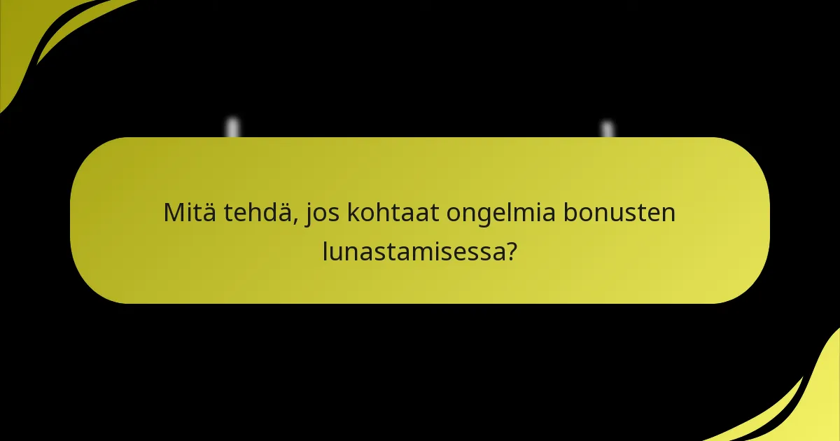Mitä tehdä, jos kohtaat ongelmia bonusten lunastamisessa?