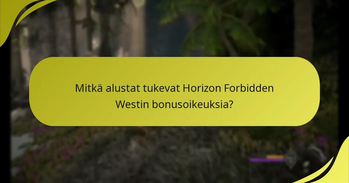 Mitkä alustat tukevat Horizon Forbidden Westin bonusoikeuksia?