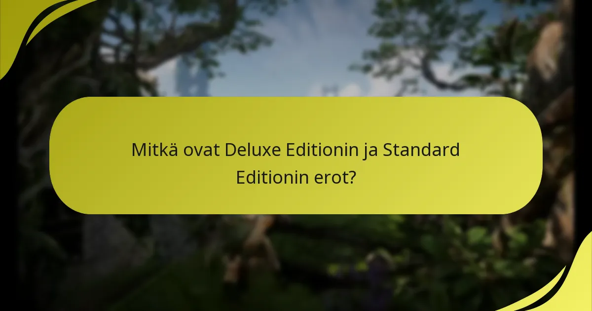 Mitkä ovat Deluxe Editionin ja Standard Editionin erot?