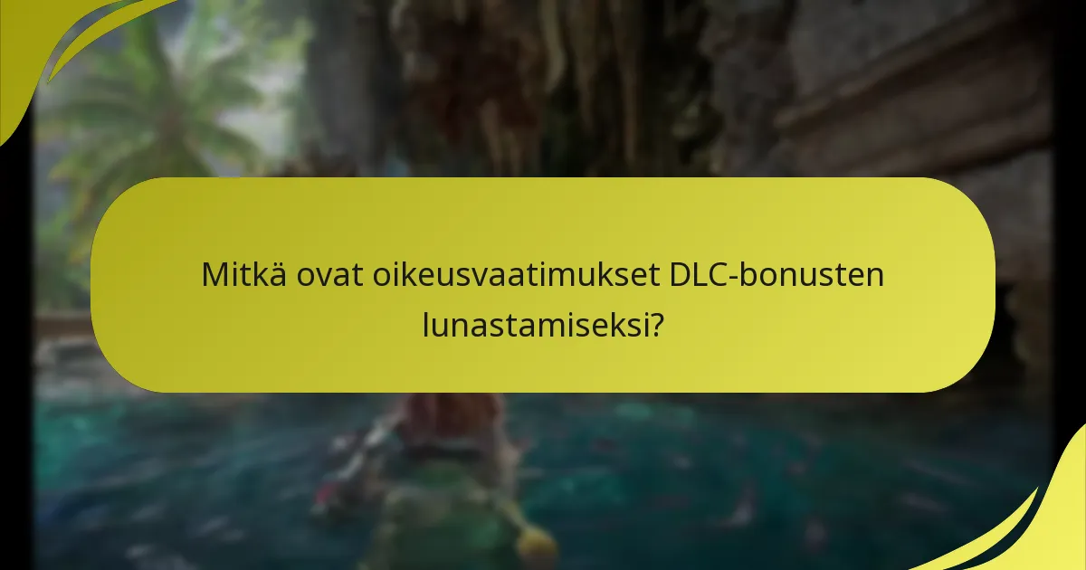Mitkä ovat mahdolliset ongelmat DLC-bonusten lunastamisessa?