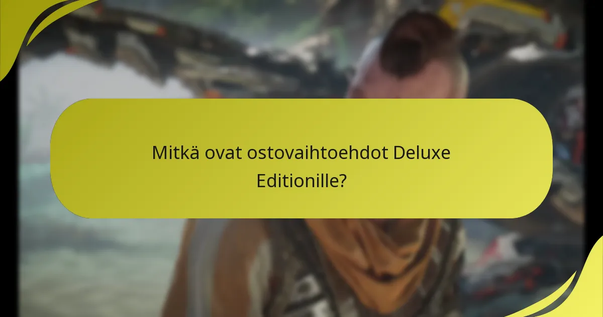 Mitkä ovat ostovaihtoehdot Deluxe Editionille?