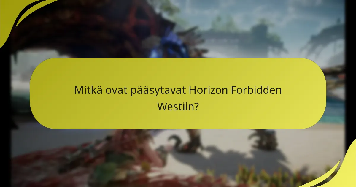 Mitkä ovat pääsytavat Horizon Forbidden Westiin?